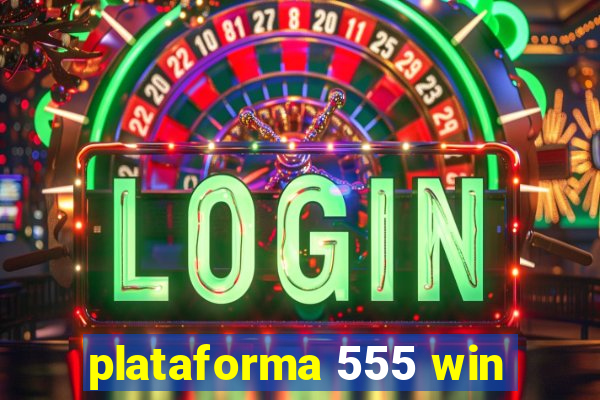 plataforma 555 win